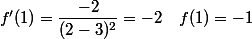 f'(1)=\dfrac{-2}{(2-3)^2}=-2 \quad f(1)= -1
